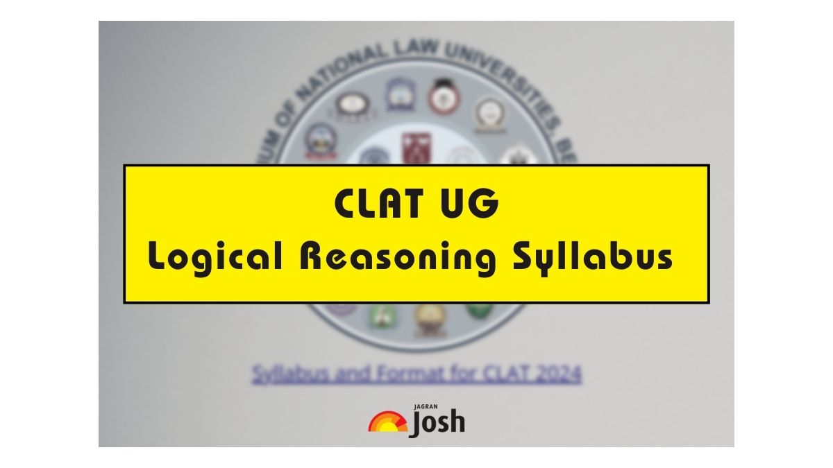 CLAT Logical Reasoning 2024, Syllabus, Important Topics, Books & Preparation Tips 