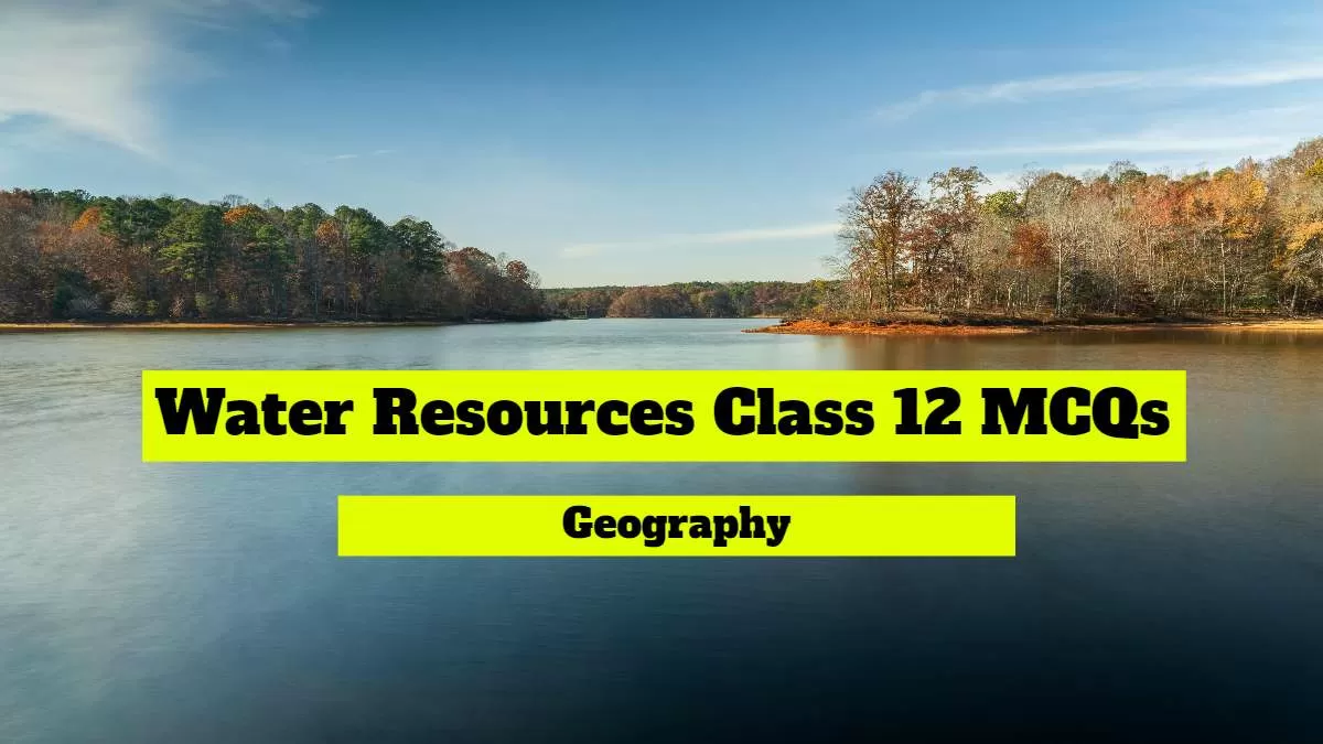 Get here CBSE Water Resources Class 12 MCQs