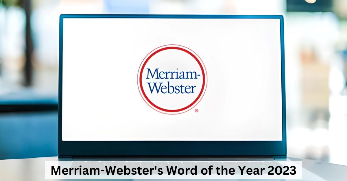 Merriam Webster’s Word of the Year 2023: Here Is What You Need to Know 