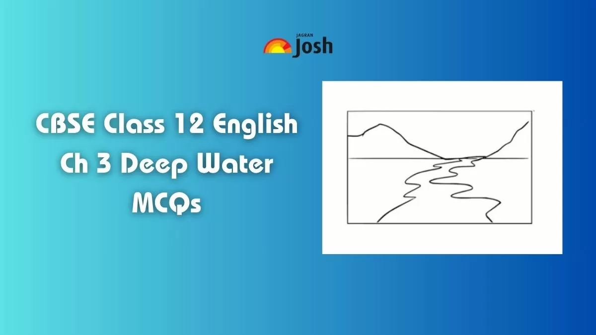 CBSE Deep Water Class 12 MCQs of English Core Chapter 3