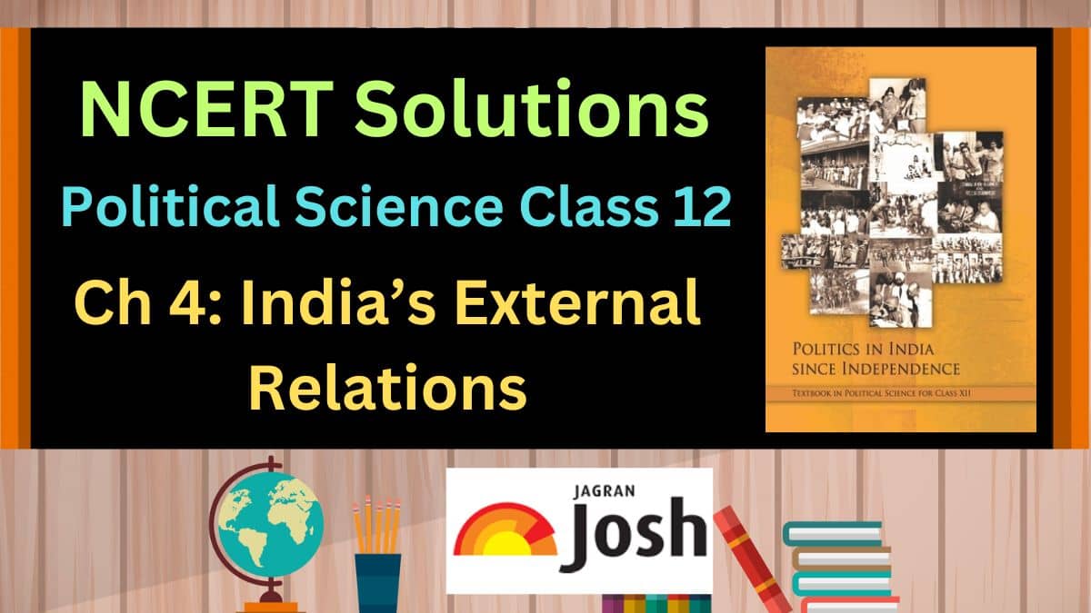 NCERT Solutions for Class 12 Political Science Chapter 4 India's External Relations, Download PDF