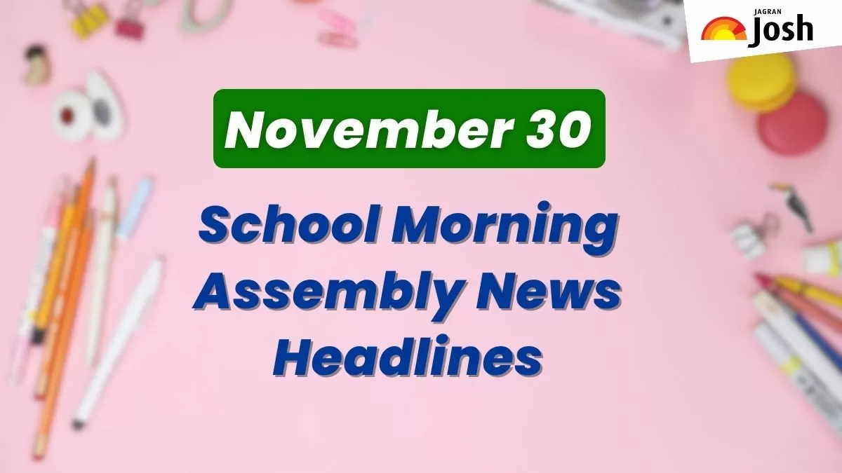 Get here today’s news headlines in English for School Assembly on November 30
