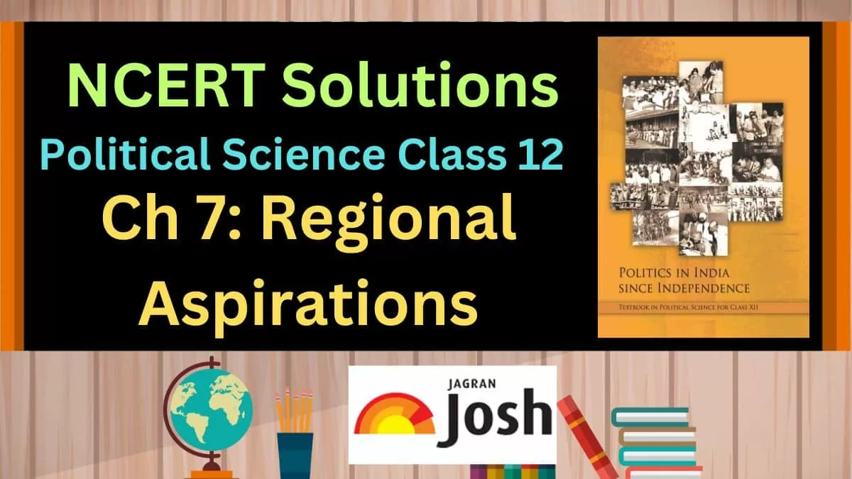 NCERT Solutions for Class 12 Political Science Chapter 7 Regional Aspirations