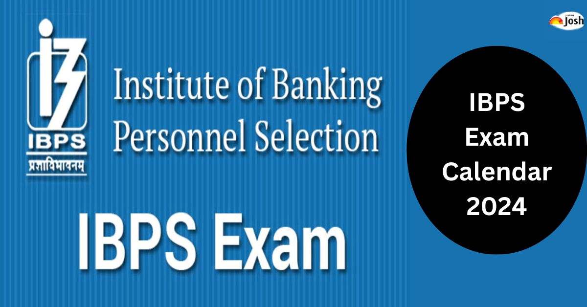 IBPS Exam Calendar 2024 Check Exam Schedule for Clerk, PO, RRB Office Assistant