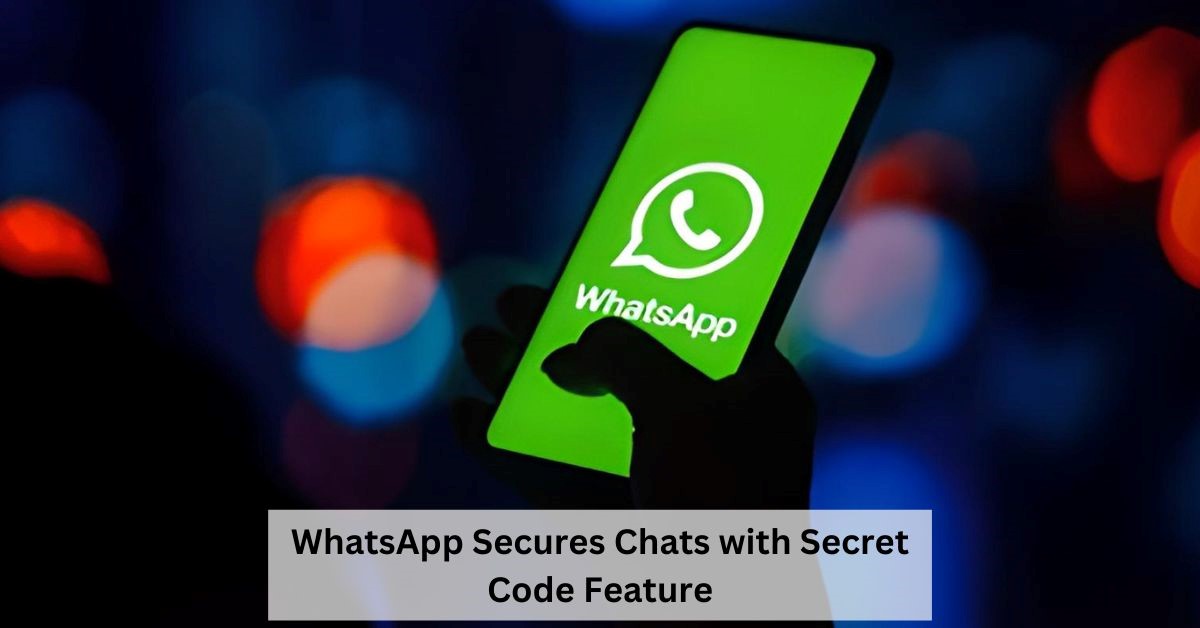 Whatsapps Secret Code Feature Unveiling The New Layer Of Chat Security 6439