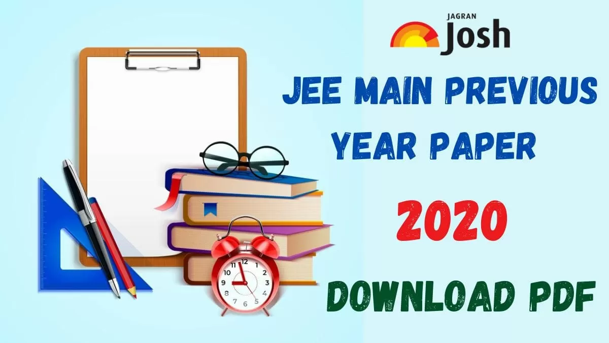Get here JEE Main question papers for 2020 session along with solutions and PDF