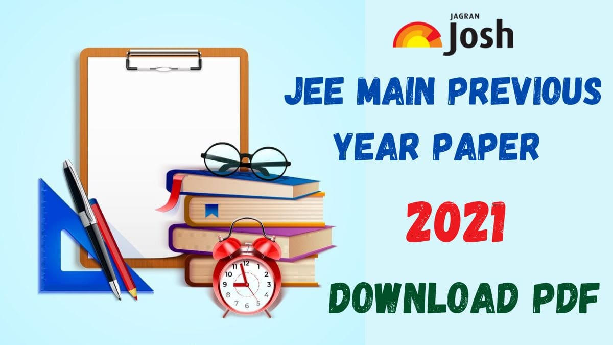 JEE Main 2021 Question Papers for Paper 1, 2 with Solution PDF Download