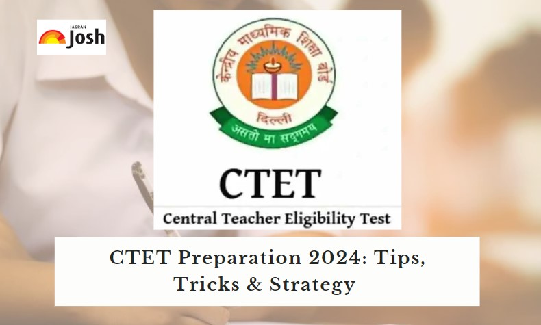 CTET Preparation Tips 2024: Tips, Tricks, Strategy to Crack CTET Exam