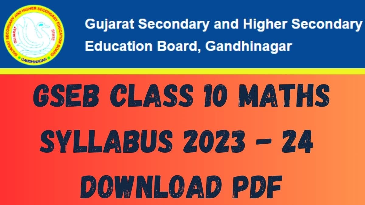 GSEB Class 10 Maths Syllabus 2023-2024: Gujarat SSC Exam Pattern and Marking Scheme