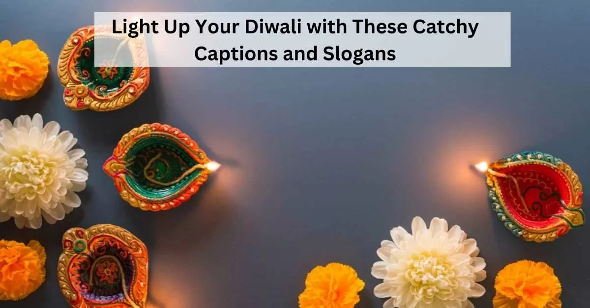Top 17 Short and Catchy Diwali Captions, Slogans and Taglines 2023