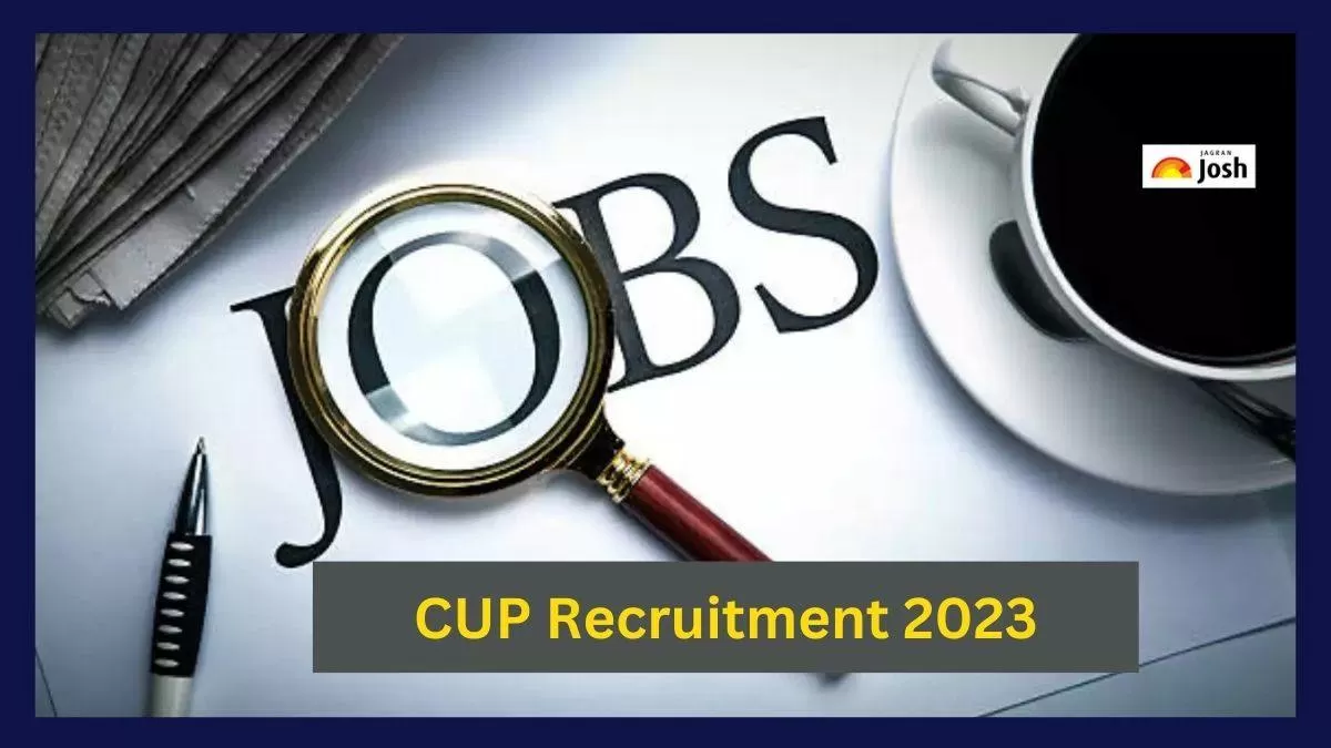 CUP Recruitment 2023 के बारे में सभी डिटेल यहां देखें