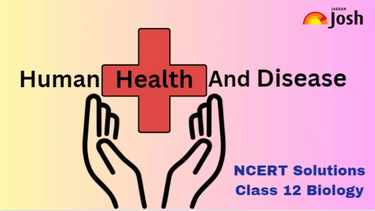 NCERT Solutions for Class 12 Biology Chapter 6 Human Health and Disease