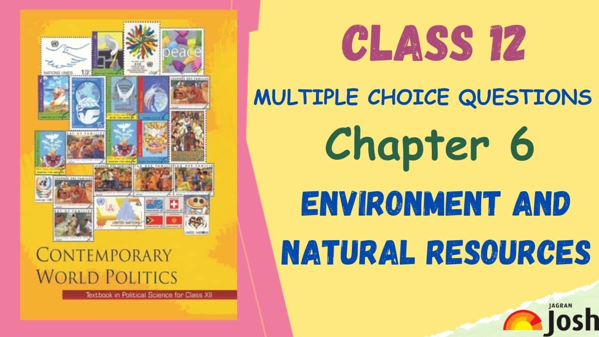 CBSE Environment And Natural Resources Class 12 MCQs of NCERT Contemporary World Politics Chapter 6