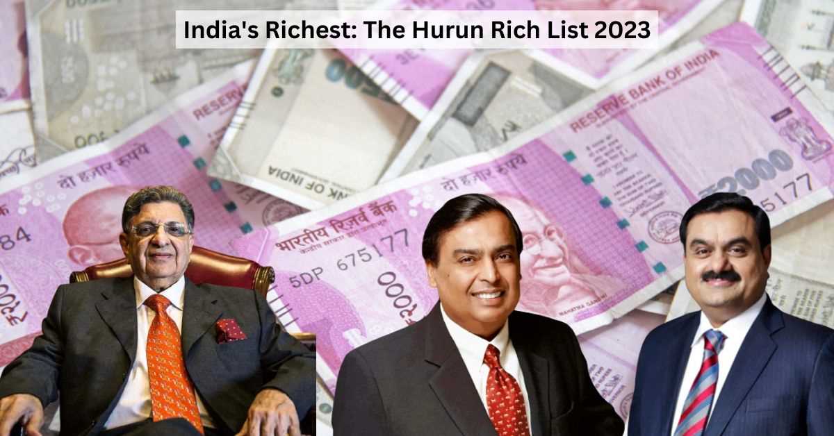 Hurun Rich List 2023: Know the Top Richest Indians 