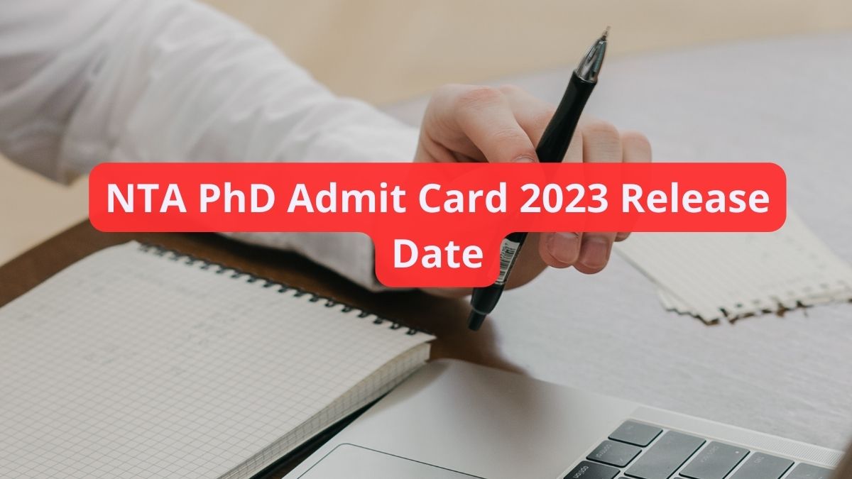 NTA PhD Admit Card 2023 Release Date Soon, Know Where To Download ...