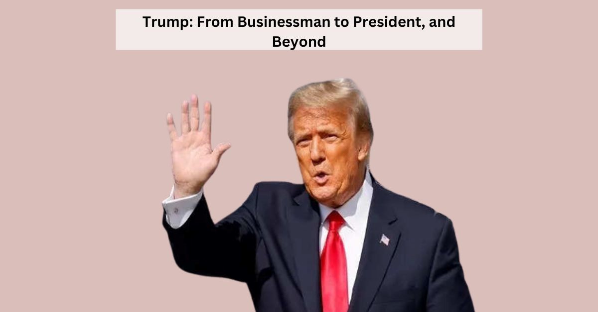 Donald Trump: From Businessman to President
