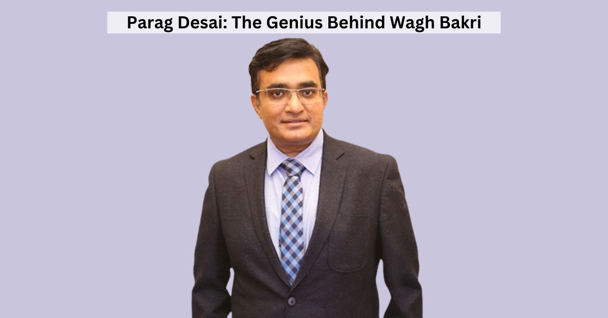 Who Was Parag Desai? Know All About the Wagh Bakri Owner 