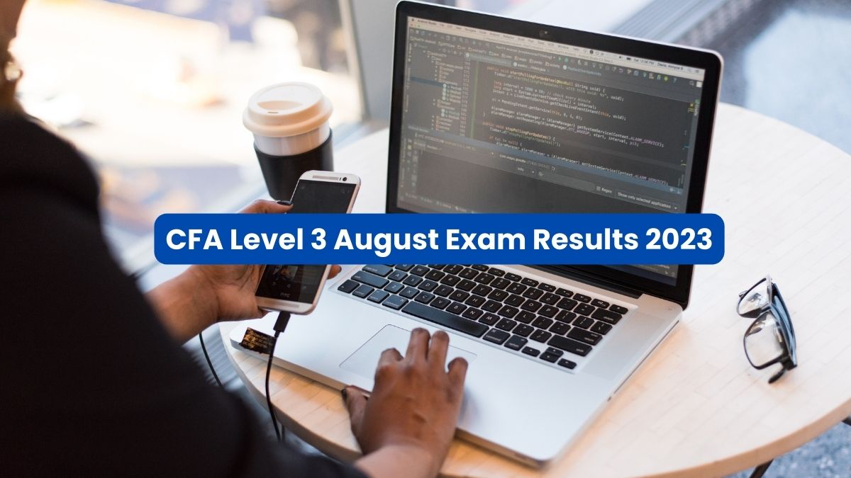 CFA Level 3 August Exam Results 2023 Out; Get Direct Link Here