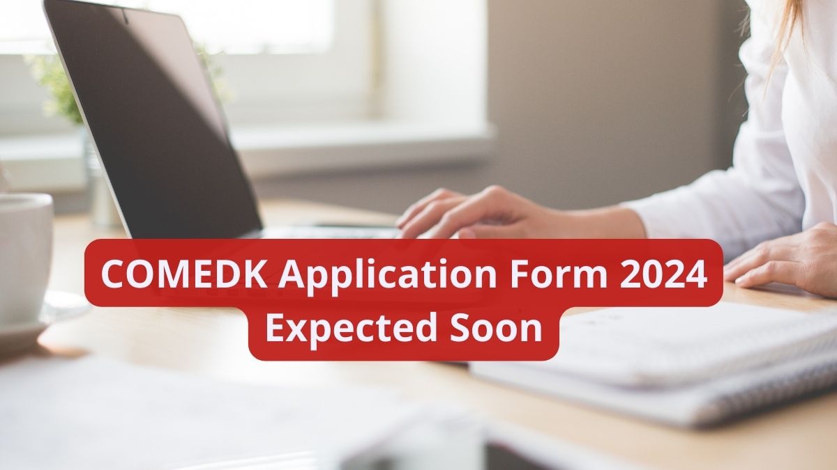 COMEDK Application Form 2024 Expected Soon, Check Documents Required