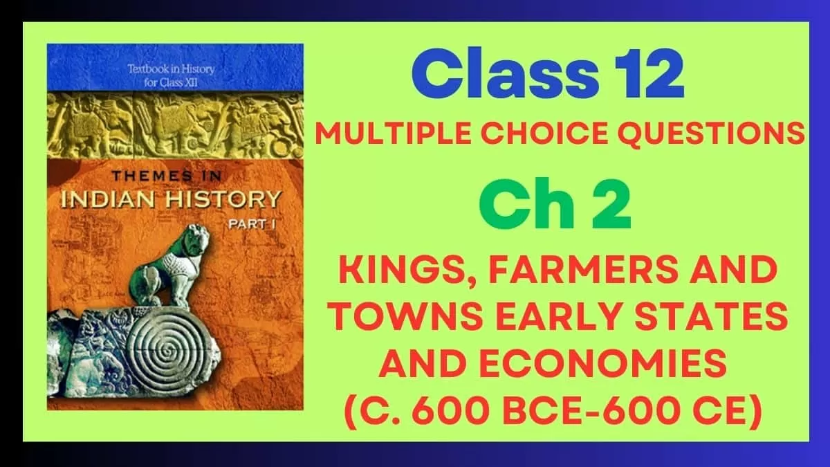 CBSE Kings, Farmers and Towns Early States and Economies (c. 600 BCE-600 CE) Class 12 MCQs