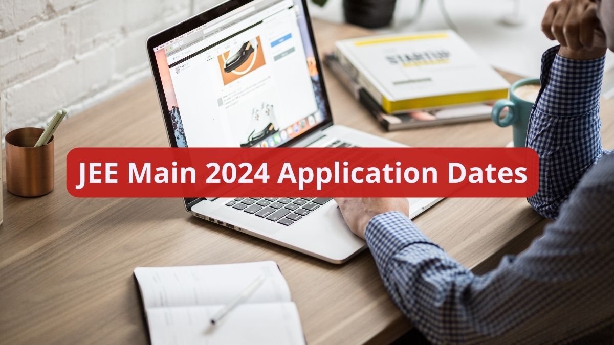 JEE Main 2024 Application Dates by This Week; Will There Be Changes in