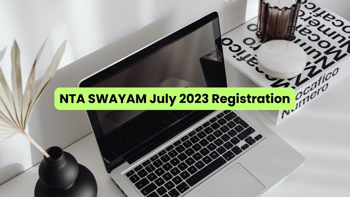 NTA SWAYAM July 2023 Registration Deadline Extended; Apply Soon At ...