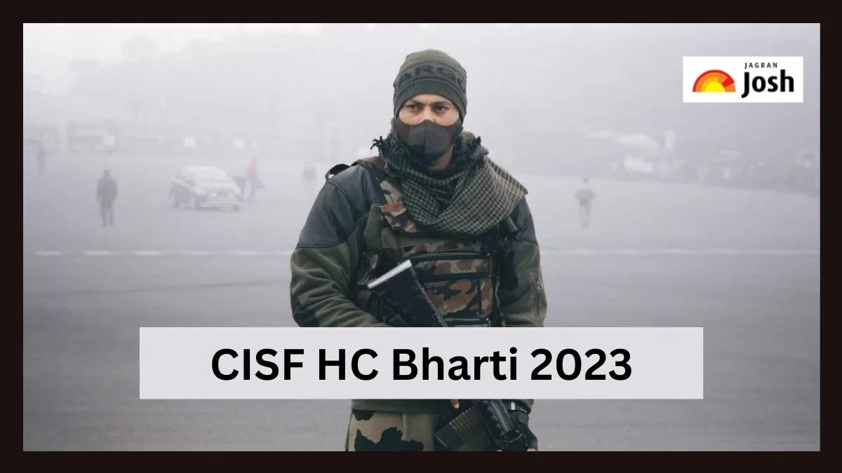 CISF HC Bharti 2023: हेड कांस्टेबल जीडी के 215 पदों के बारे में सभी डिटेल देख सकते हैं