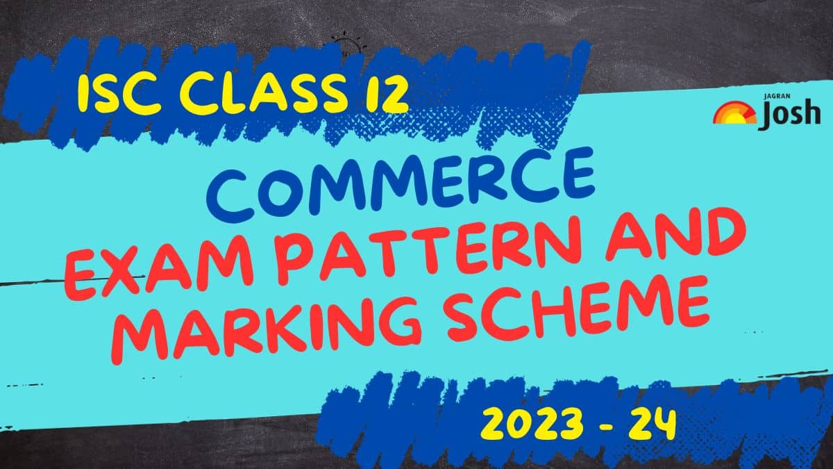 ISC Class 12 Commerce Exam Pattern 2024 with Marking Scheme and Topic