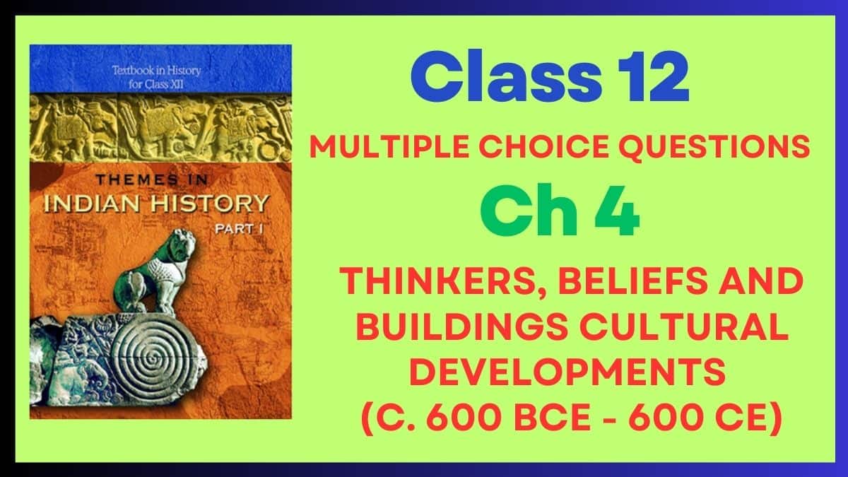 CBSE Thinkers, Beliefs and Buildings Cultural Developments (c. 600 BCE - 600 CE) Class 12 MCQs of History Chapter 4