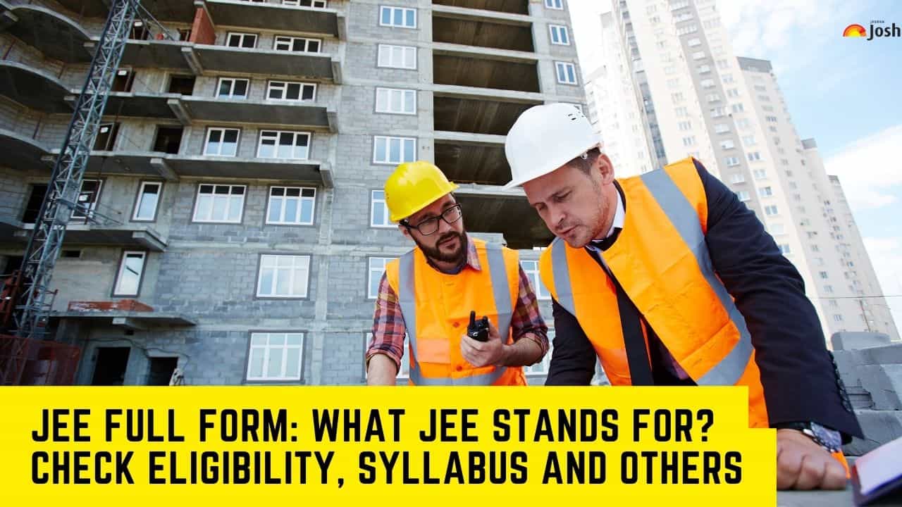 JEE Full Form: What JEE Stands for? Check Eligibility, Syllabus and Others