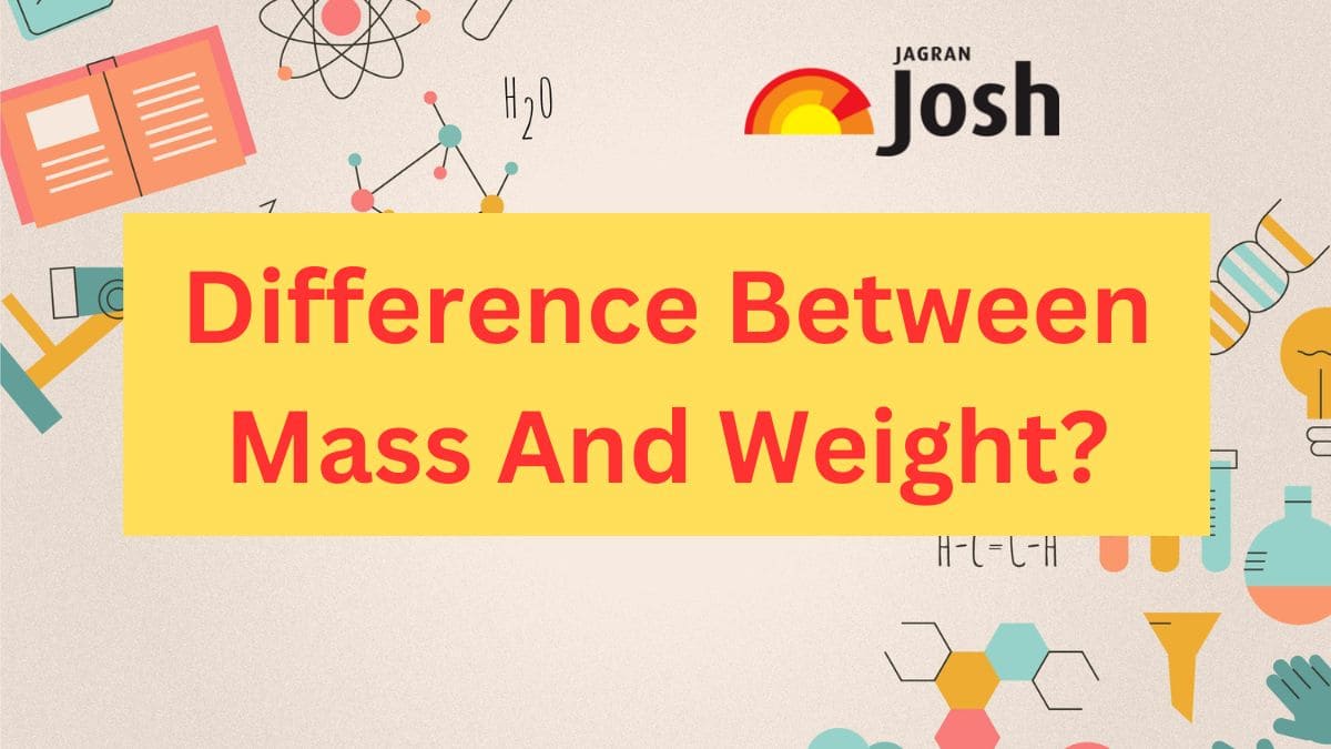 What is the Difference Between Mass And Weight? Know Key Differences
