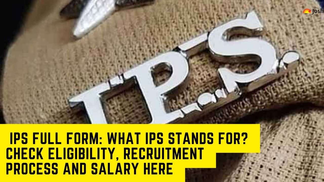  IPS Full form: What IPS Stands For? Check Eligibility, Recruitment Process And Salary Here