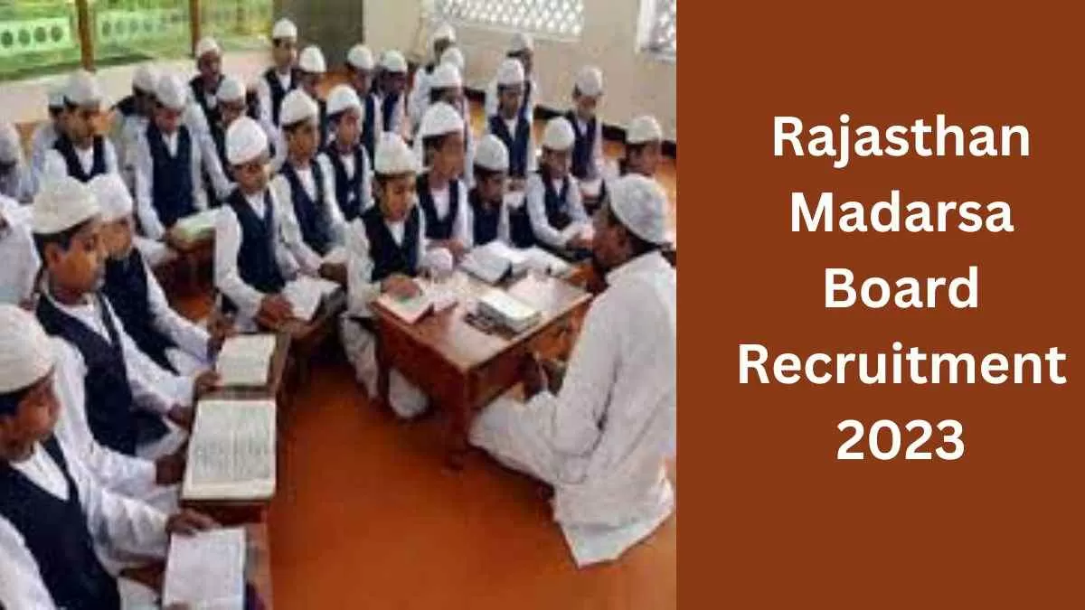  राजस्थान मदरसा बोर्ड में 6 हजार शिक्षा एवं कंप्यूटर अनुदेशकों की  होगी भर्ती 