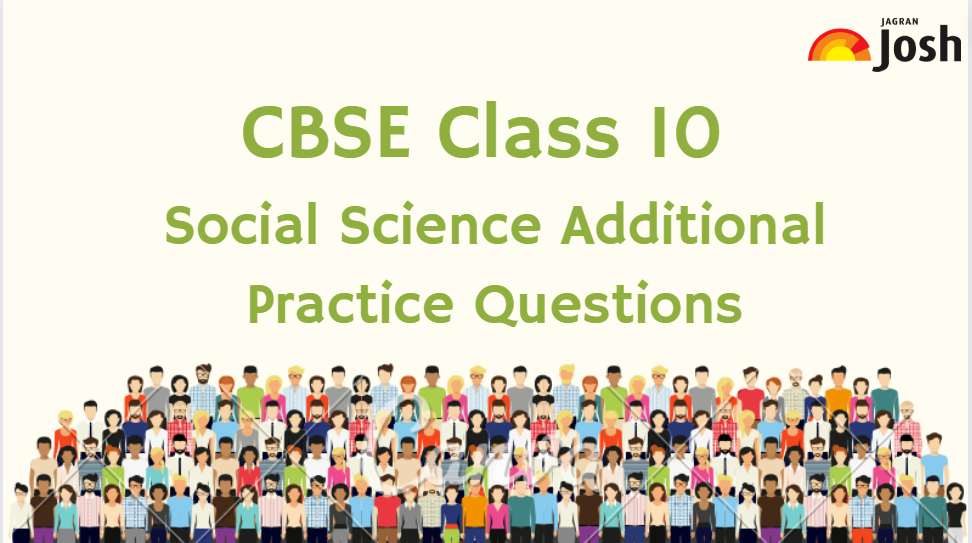 Get here Social Science Class 10 Additional Practice Questions along with Marking scheme 