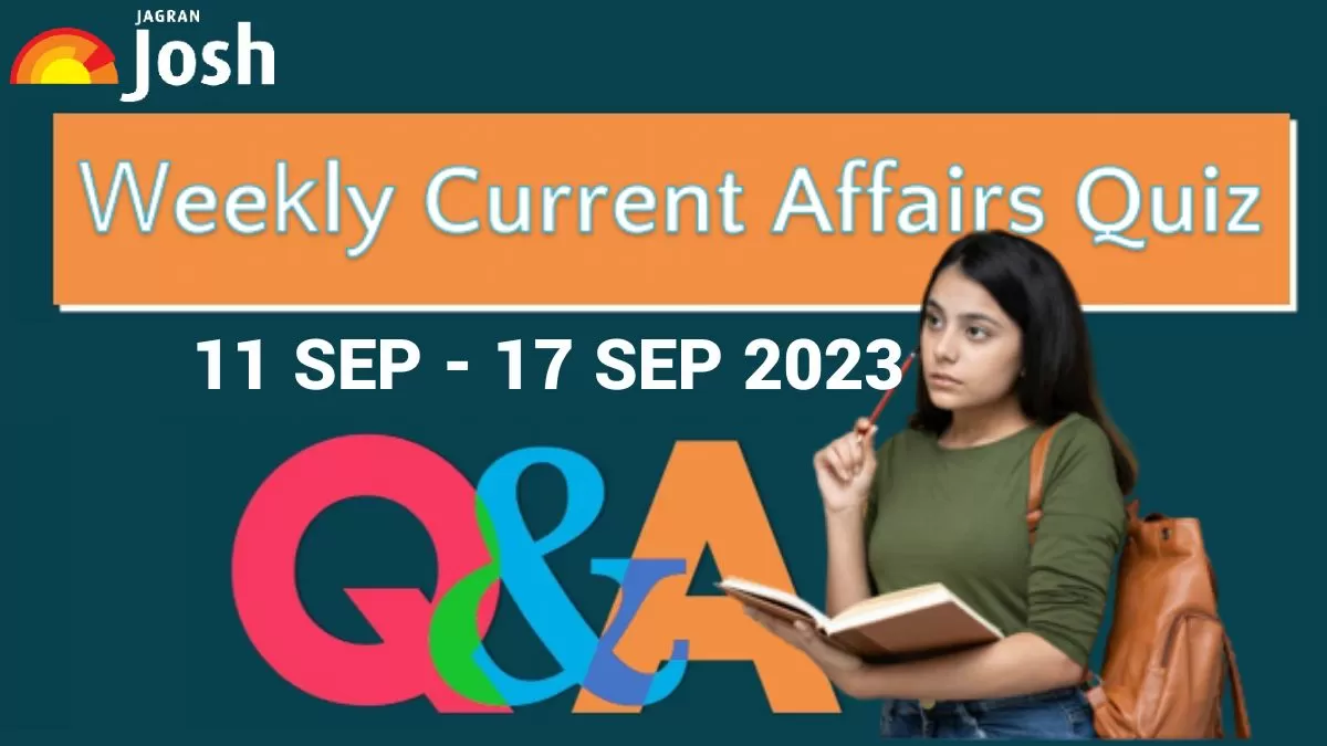 Weekly Current Affairs Questions And Answers: 11 September To 17 ...