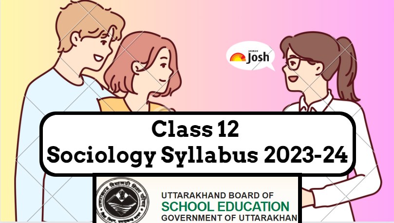 Get here detailed UK Board UBSE Class 12th Sociology Syllabus and paper pattern