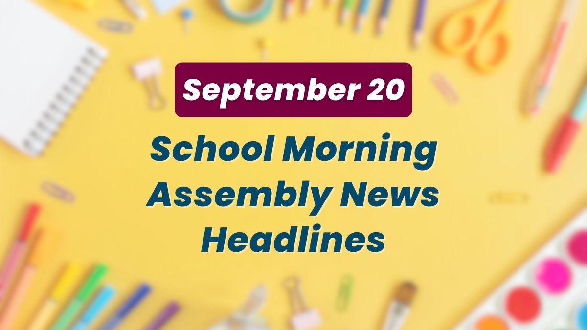 Get here today’s news headlines in English for School Assembly on September 20