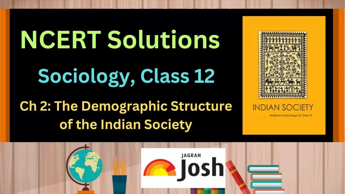 NCERT Solutions for Class 12 Sociology Chapter 2 The Demographic Structure of the Indian Society, Download PDF