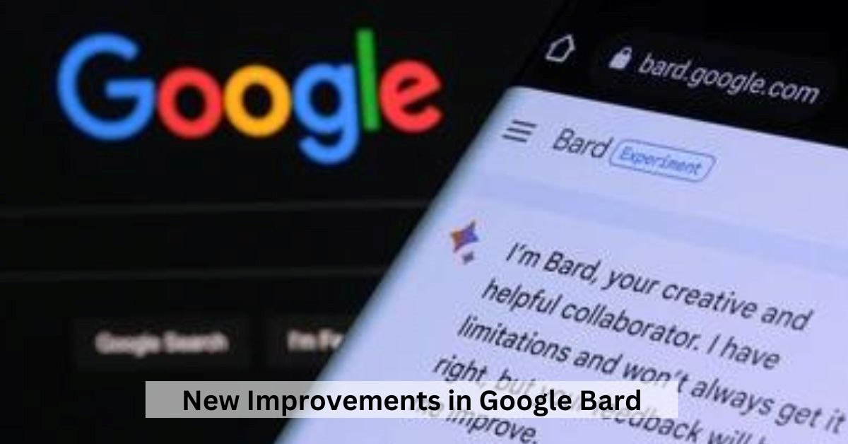 What Are the New Improvements in Google Bard? 