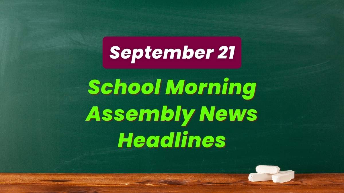Get here today’s news headlines in English for School Assembly on September 21