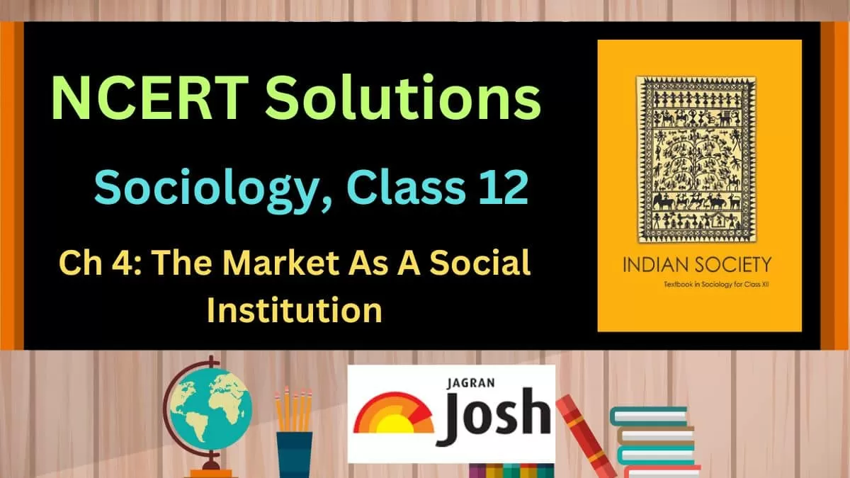 NCERT Solutions for Class 12 Sociology Chapter 4 The Market As A Social Institution, Download PDF