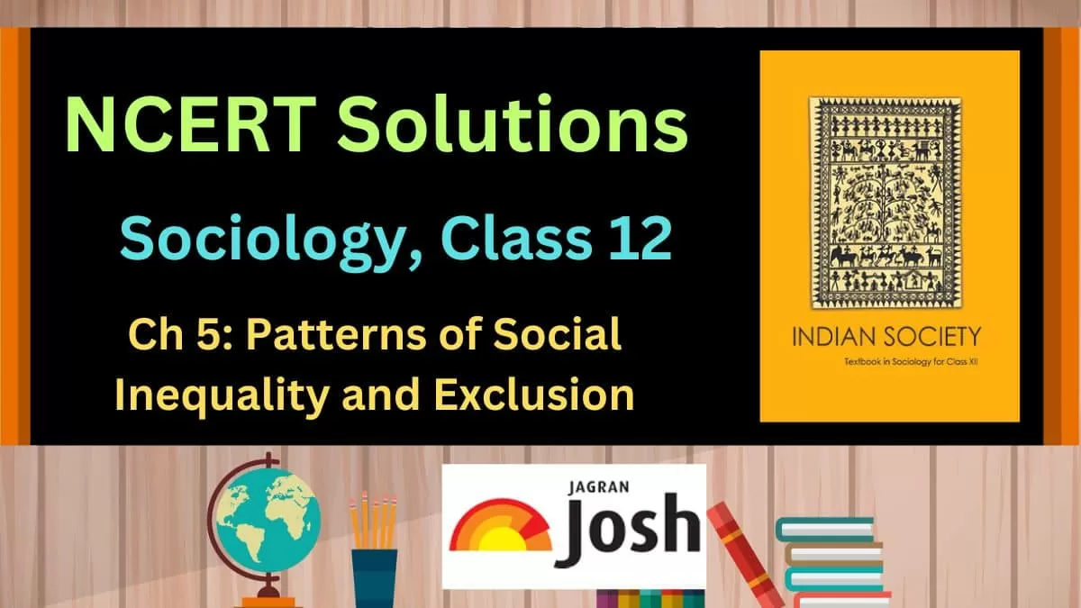 NCERT Solutions for Class 12 Sociology Chapter 5 Patterns of Social Inequality and Exclusion, Download PDF
