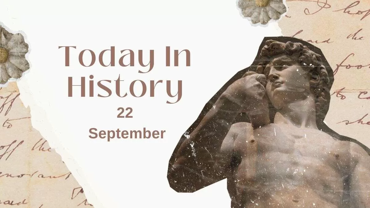 Today in History, 22 September: What Happened on this Day - Birthday, Events, Politics, Death & More