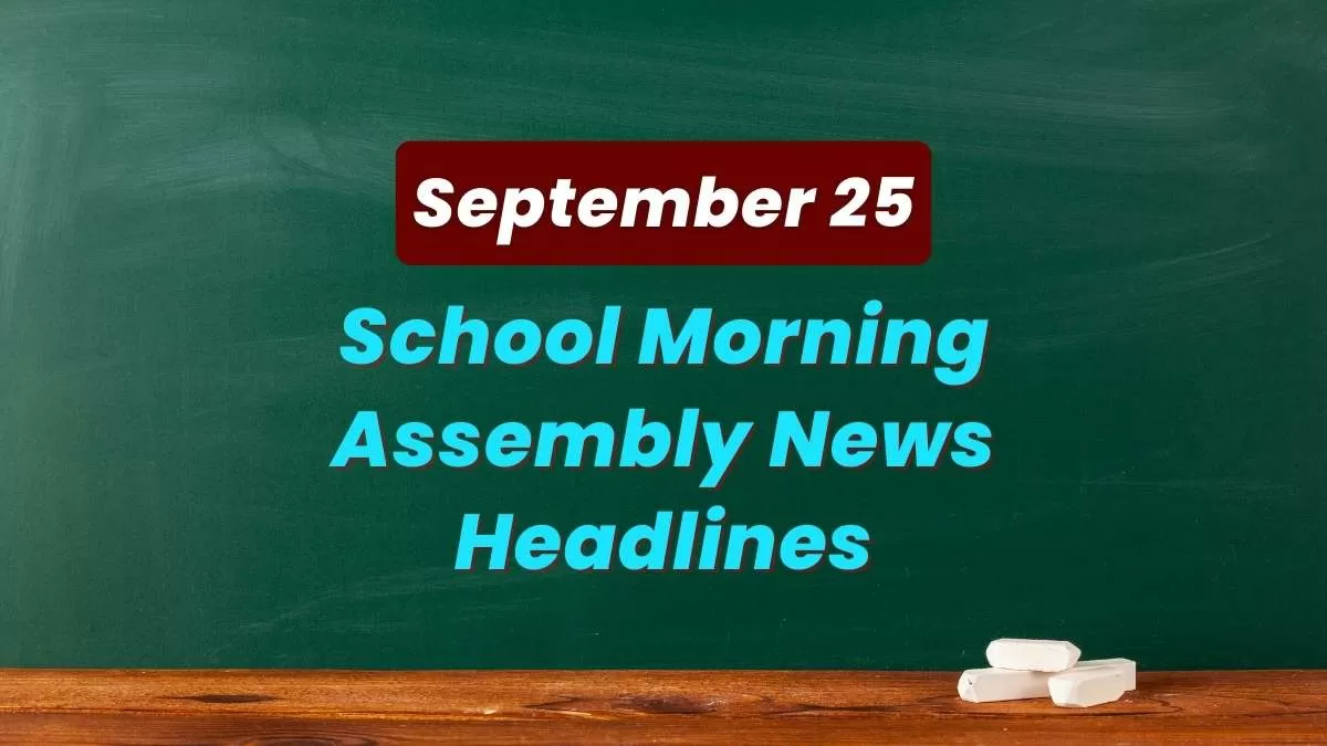Get here today’s news headlines in English for School Assembly on September 25