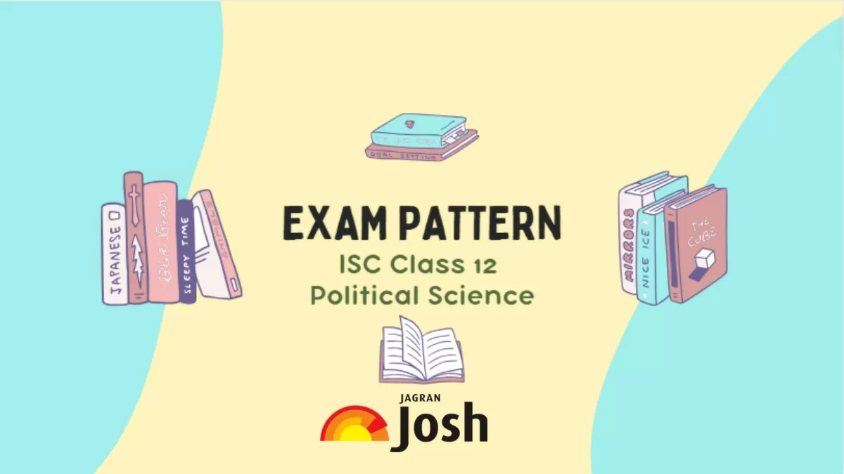 Get here detailed ISC Class 12 Political Science Exam Pattern with marking scheme