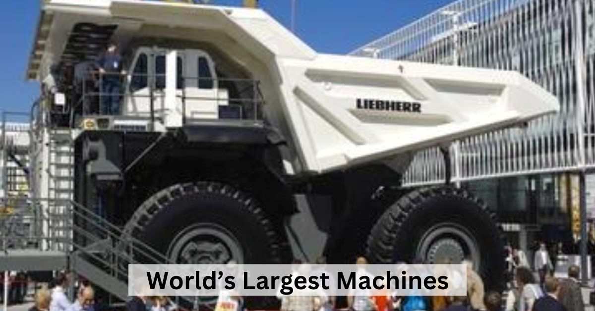 List Of World S Largest Machines Ever Built   Worlds Largest 