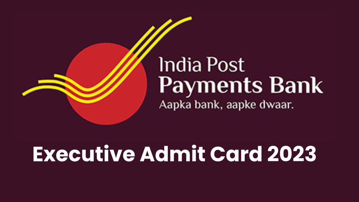 IPPB Executive Admit Card 2023 Released: इंडिया पोस्ट पेमेंट बैंक ...