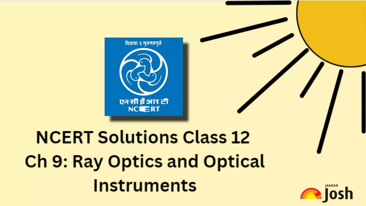 NCERT Solutions for Class 12 Physics Chapter 9 Ray Optics and Optical Instruments
