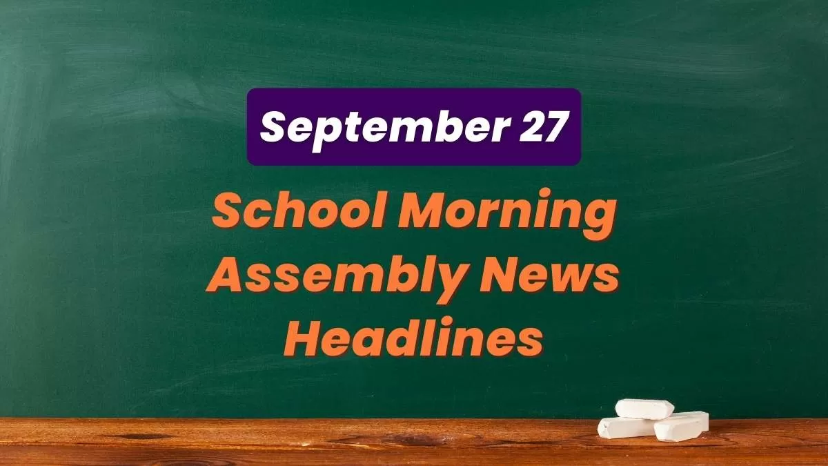 Get here today’s news headlines in English for School Assembly on September 27