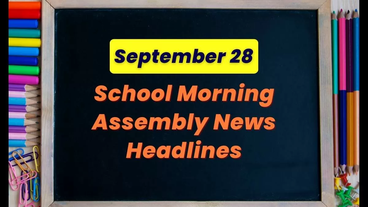 Get here today’s news headlines in English for School Assembly on September 28